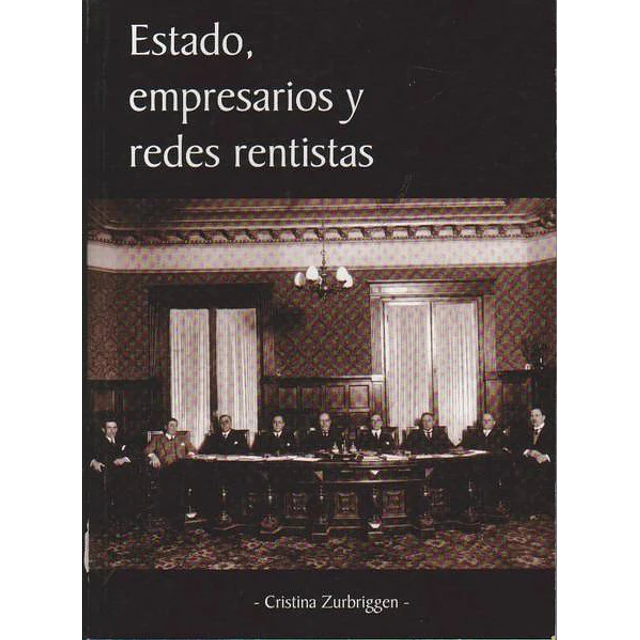 Estado empresarios y redes rentistas