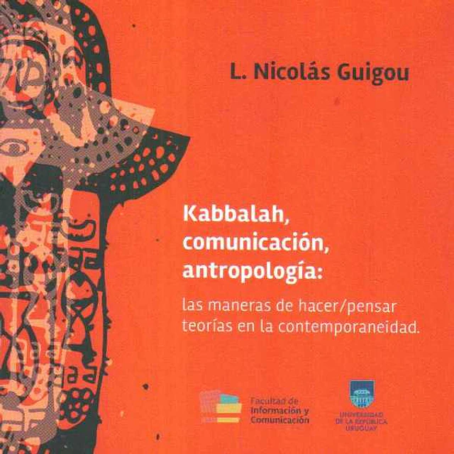 Kabbalah, comunicacion, antropologia: Las maneras de hacer / pensar teorias en la contempo