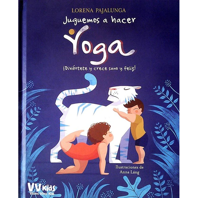 Juguemos a hacer yoga ¡Diviertete y crece sano y feliz!
