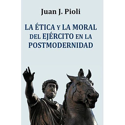 La etica y la moral del ejercito en la postmodernidad