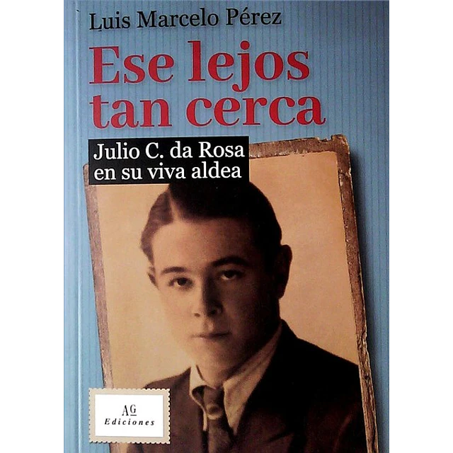 Ese lejos tan cerca. Julio C. Da rosa en su viva aldea