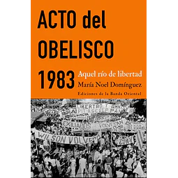 Acto del obelisco 1983. Aquel rio de libertad