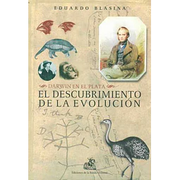 El descubrimiento de la evolucion. Darwin en el plata