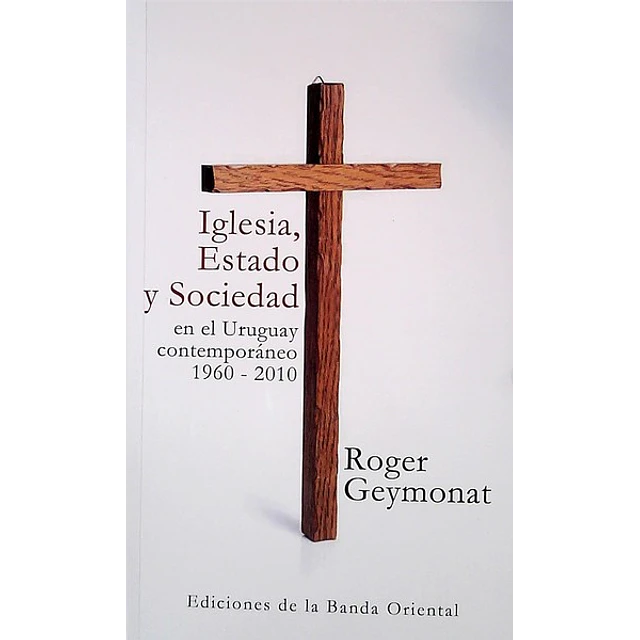 Iglesia estado y sociedad en el uruguay contemporaneo 1960 - 2010