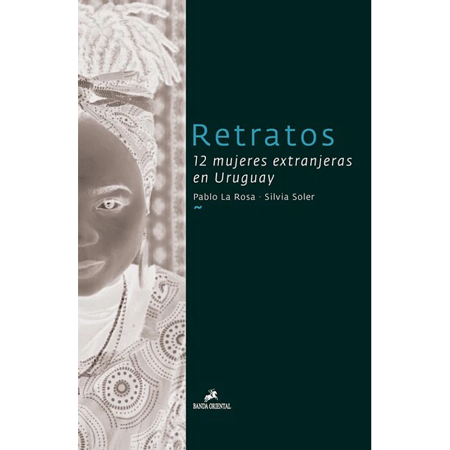 Retratos. 12 mujeres extranjeras en uruguay
