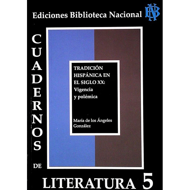 Cuadernos de literatura 5. Tradicion hispanica en el siglo XX: Vigencia y polemica