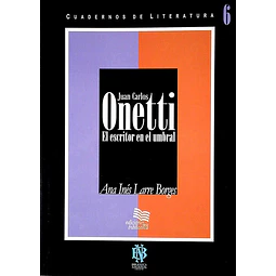 Cuadernos de literatura 6. Juan carlos onetti. El escritor en el umbral