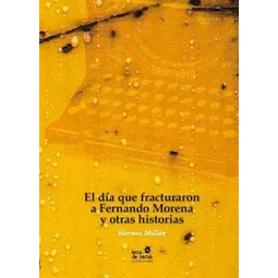 El dia que fracturaron a fernando morena y otras historias
