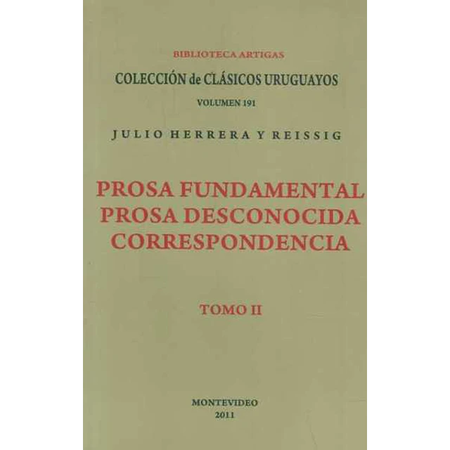 Prosa fundamental. Tomo II. Prosa desconocida y correspondencia. Herrera y reissig