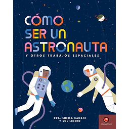 Como ser un astronauta y otros trabajos espaciales