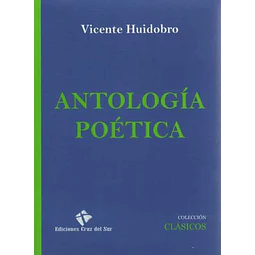 Antologia poetica. Vicente huidobro