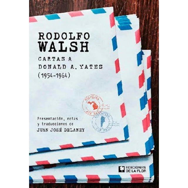 Rodolfo walsh cartas a donald a. Yates 1954 - 1964