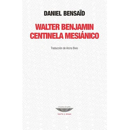 Walter benjamin. Centinela mesianico