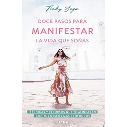 Doce pasos para manifestar la vida que soñas