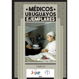Medicos uruguayos ejemplares. Tomo IV