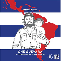 Che guevara. Los valores que me enseño mi padre