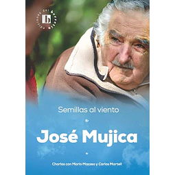 Semillas al viento. Jose mujica charlas con mario mazzeo y carlos martell