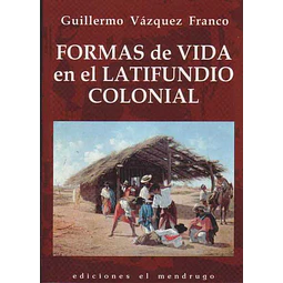 Formas de vida en el latifundio colonial