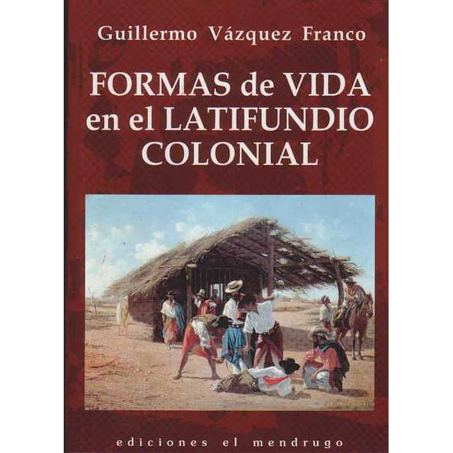 Formas de vida en el latifundio colonial