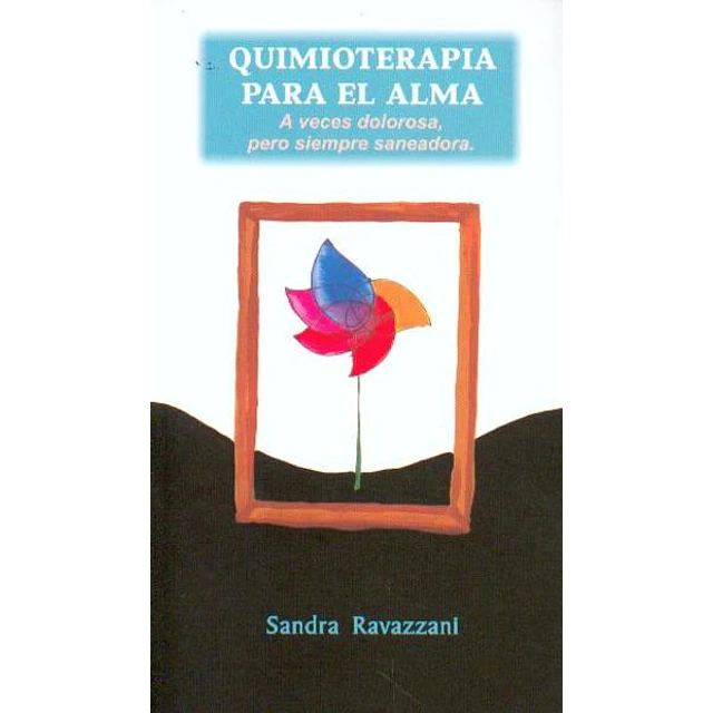 Quimioterapia para el alma. A veces dolorosa pero siempre saneadora
