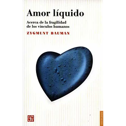 Amor liquido. Acerca de la fragilidad de los vinculos humanos