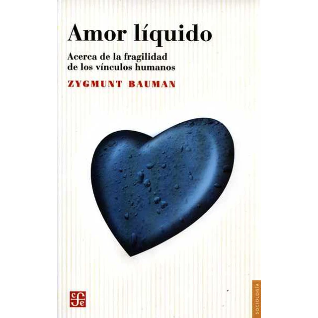 Amor liquido. Acerca de la fragilidad de los vinculos humanos