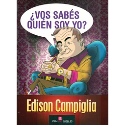 Vos sabes quien soy yo? edison campiglia