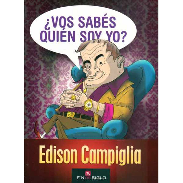 Vos sabes quien soy yo? edison campiglia