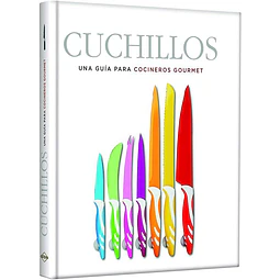 Cuchillos. Una guia para cocineros gourmet