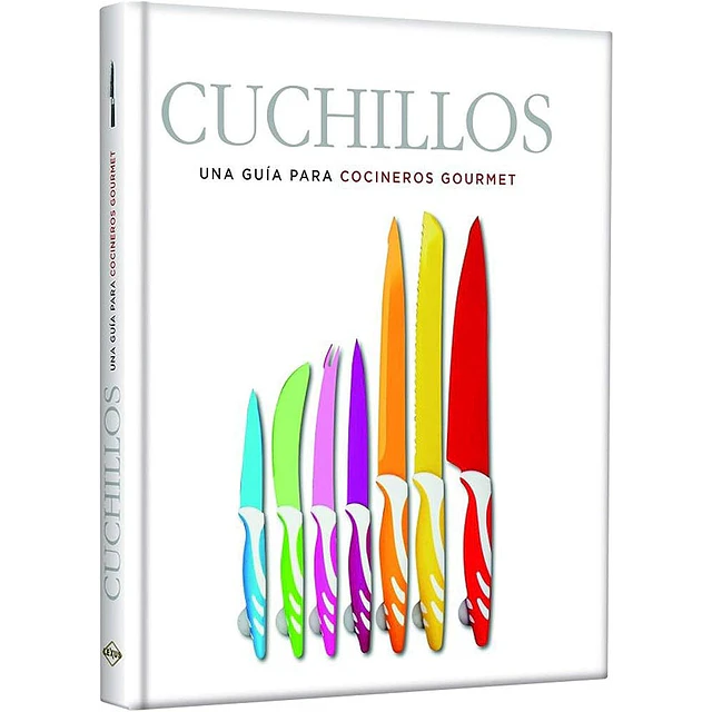 Cuchillos. Una guia para cocineros gourmet