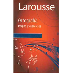 Ortografia. Reglas y ejercicios. Larousse