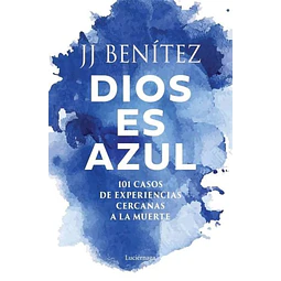 Dios es azul.101 casos de experiencias cercanas a la muerte