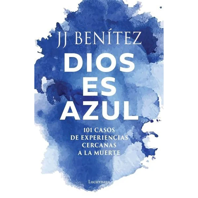 Dios es azul.101 casos de experiencias cercanas a la muerte