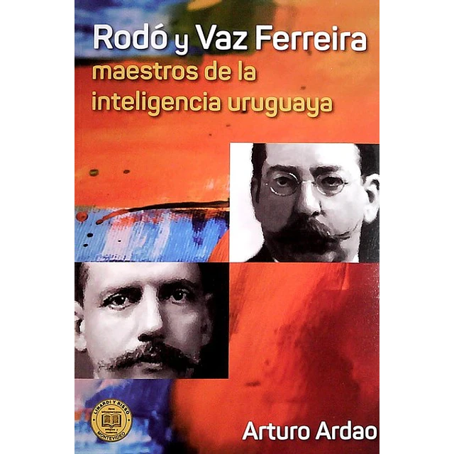 Rodo y vaz ferreira. Maestros de la inteligencia uruguaya