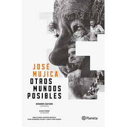 Jose mujica. Otros mundos posibles