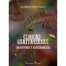 Clinicas guattarianas. Subjetividad y esquizoanalisis