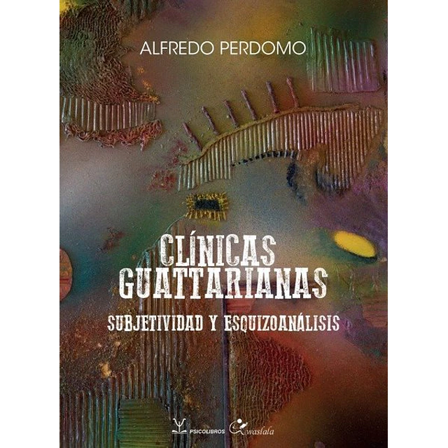Clinicas guattarianas. Subjetividad y esquizoanalisis