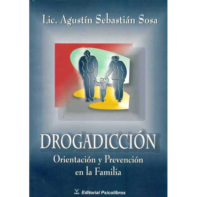Drogadiccion. Orientacion y prevencion en la familia