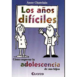 Los años dificiles. Como superar la adolescencia de sus hijos