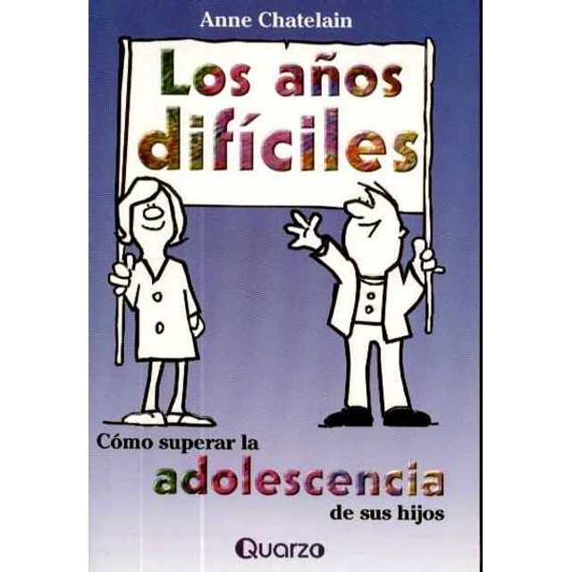 Los años dificiles. Como superar la adolescencia de sus hijos