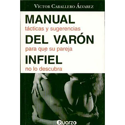 Manual del varon infiel. Tacticas y sugerencias para que su pareja no lo descubra