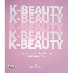K-Beauty. Una guia basica sobre skin care y rutina coreana