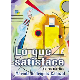 Lo que me satisface y otros escritos