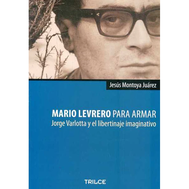 Mario levrero para armar. Jorge varlotta y el libertinaje imaginativo