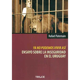 Ya no podemos vivir asi. Ensayo sobre la inseguridad en el uruguay
