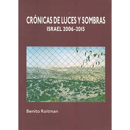 Cronicas de luces y sombras. Israel 2006 - 2015