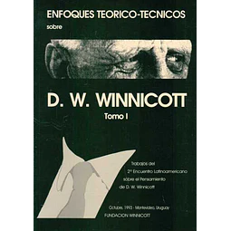 Enfoques teorico - Tecnicos sobre D. W. Winnicott. Tomo I