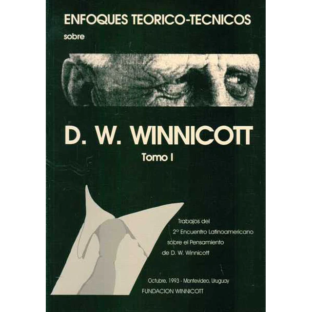 Enfoques teorico - Tecnicos sobre D. W. Winnicott. Tomo I