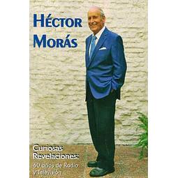 Hector moras. Curiosas revelaciones: 60 años de radio y television
