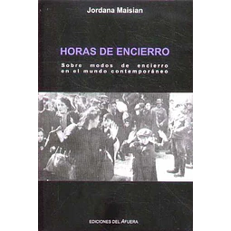 Horas de encierro. Sobre modos de encierro en el mundo contemporaneo